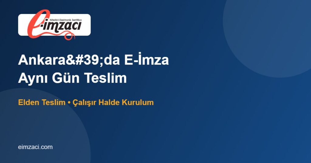 Ankara'da E-İmza: Aynı Gün Elden Teslim, Çalışır Halde Kurulum