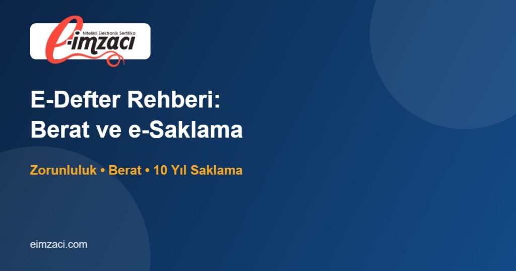 E-Defter Nedir? Berat, Zaman Damgası ve E-Saklama Rehberi