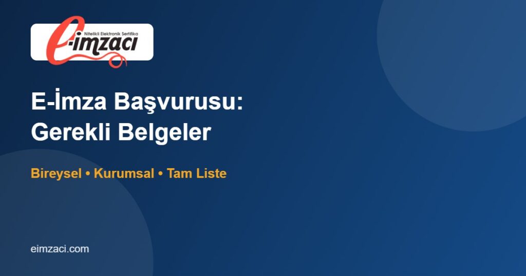 E-İmza Başvurusunda Gerekli Belgeler: Bireysel ve Kurumsal (2026)