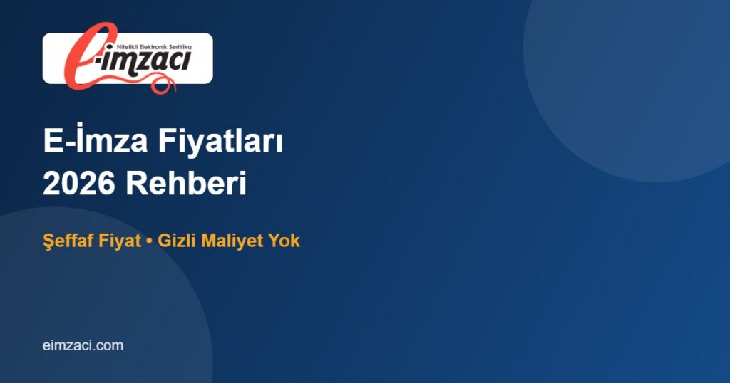 E-İmza Fiyatları 2026: Ne Kadar, Neye Ödüyorsunuz?