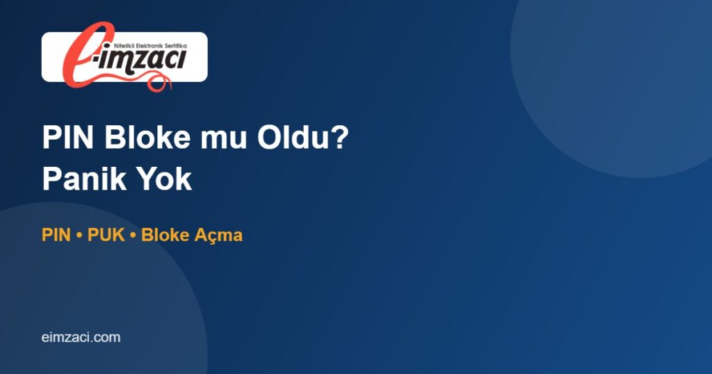 E-İmza PIN Kodu Bloke Oldu Ne Yapmalı? PIN ve PUK Rehberi