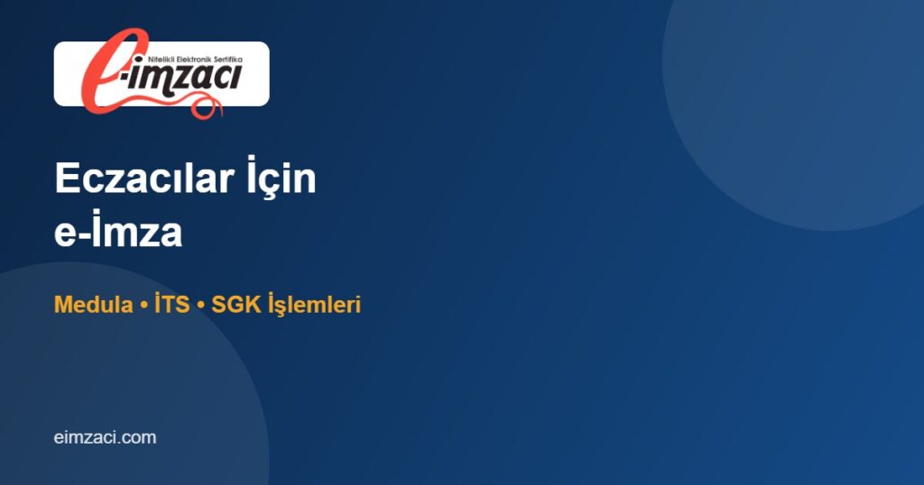 Eczacılar İçin e-İmza: Medula, İTS ve Eczane İşletmeciliği