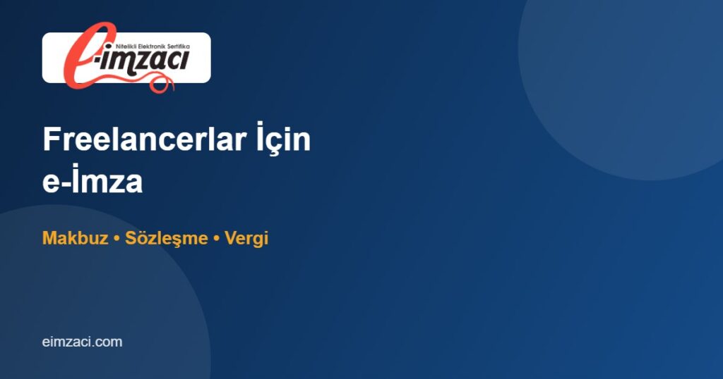 Freelancer ve Serbest Çalışanlar İçin e-İmza: Fatura, Sözleşme, Vergi
