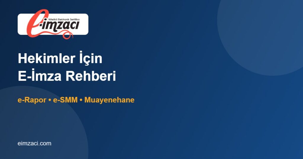 Hekimler İçin E-İmza: e-Nabız, e-Rapor ve Özel Muayenehane İşlemleri