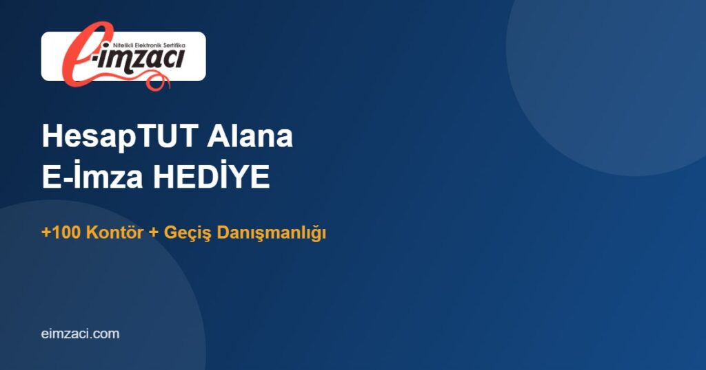 HesapTUT + E-İmza Kampanyası: Yıllık Ön Muhasebe Alana 1 Yıllık E-İmza Hediye!