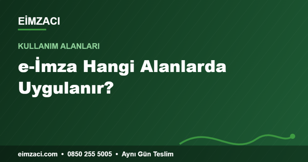 e-İmza Hangi Alanlarda Uygulanır? — e-imza rehberi