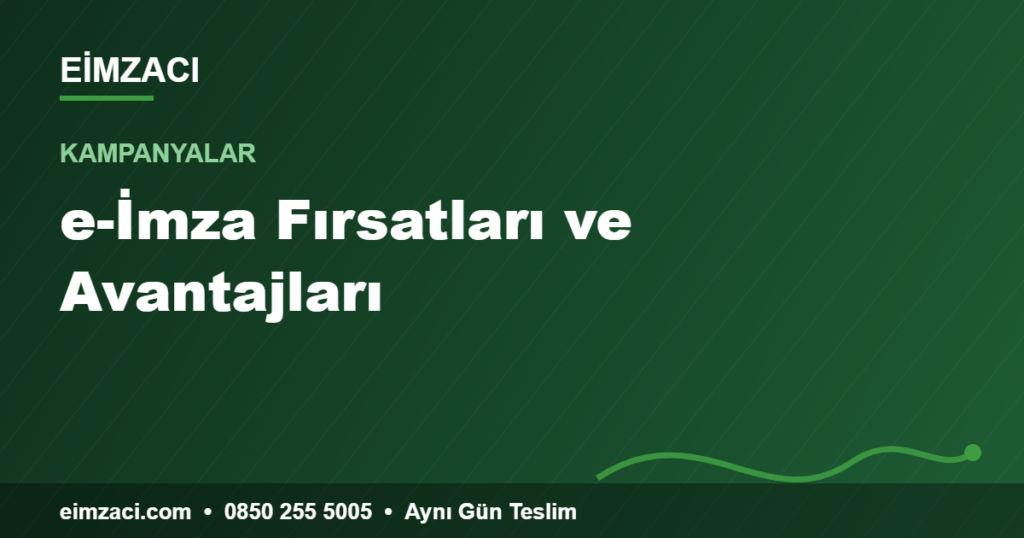 e-İmza Fırsatları ve Avantajları — e-imza rehberi