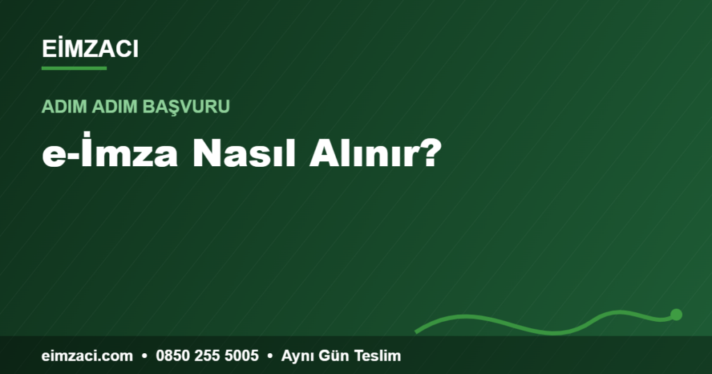 e-İmza Nasıl Alınır? — e-imza rehberi
