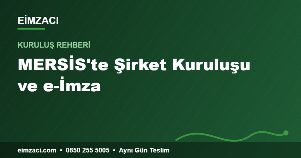 MERSİS'te Şirket Kuruluşu ve e-İmza — e-imza rehberi