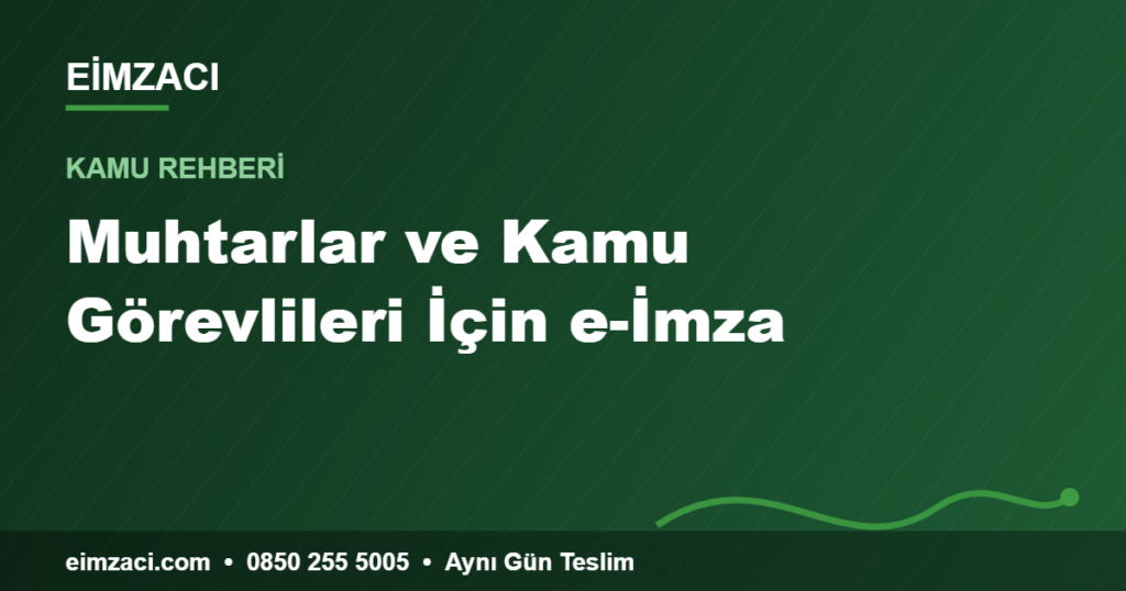 Muhtarlar ve Kamu Görevlileri İçin e-İmza — e-imza rehberi