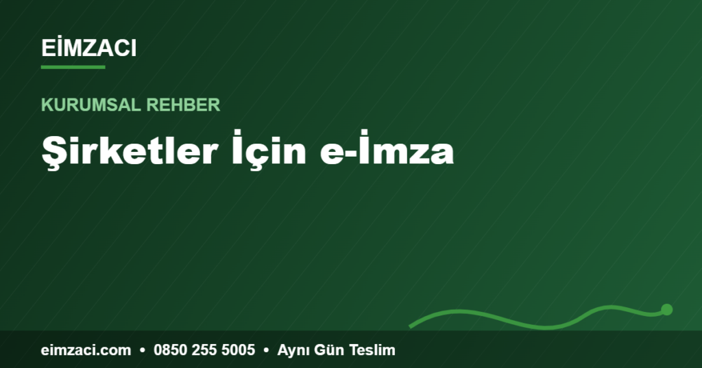 Şirketler İçin e-İmza — e-imza rehberi