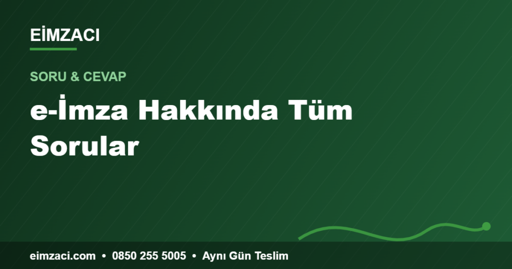 e-İmza Hakkında Tüm Sorular — e-imza rehberi