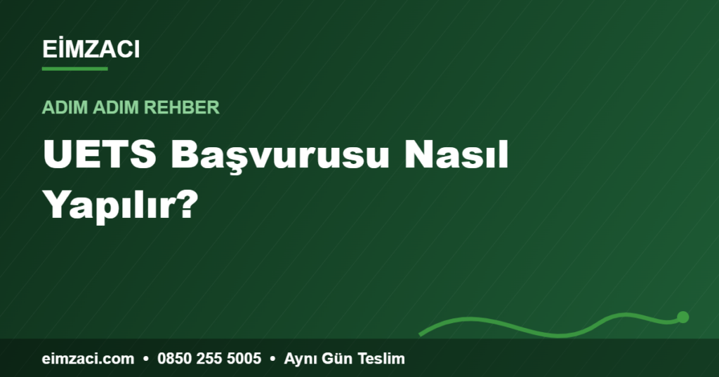 UETS Başvurusu Nasıl Yapılır? — e-imza rehberi