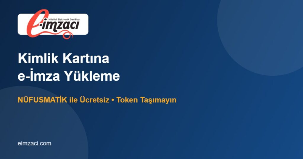 T.C. Kimlik Kartına e-İmza Yükleme: NÜFUSMATİK ile Ücretsiz Yükleme Rehberi (2026)