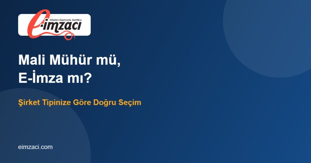 Mali Mühür ile E-İmza Arasındaki Fark: Şirketinize Hangisi Gerekli?