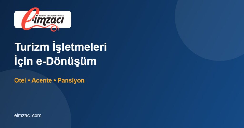 Turizm ve Konaklama İşletmeleri İçin e-Dönüşüm: e-Fatura, e-İmza, KEP