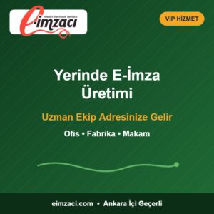 Yerinde e-imza üretimi ve teslimat hizmeti – uzman ekip adresinize gelir