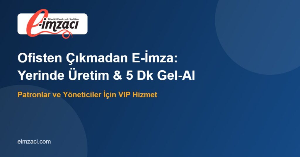 Yerinde e-imza üretimi ve gel-al teslim – EİMZACI