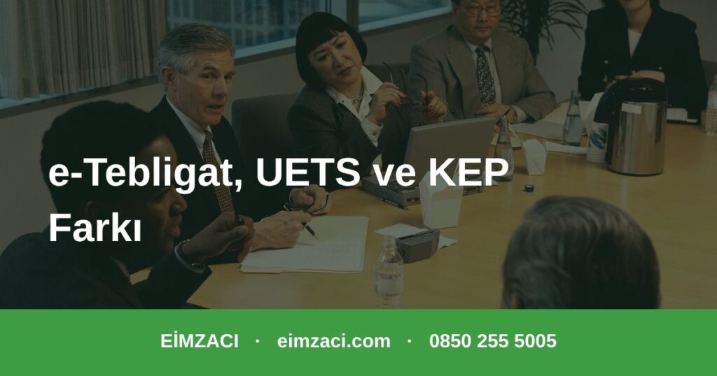 e-Tebligat UETS ve KEP arasındaki fark