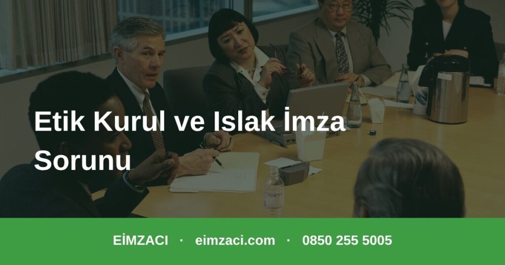Etik kurul başvurusunda ıslak imza ve elden teslim sorunu
