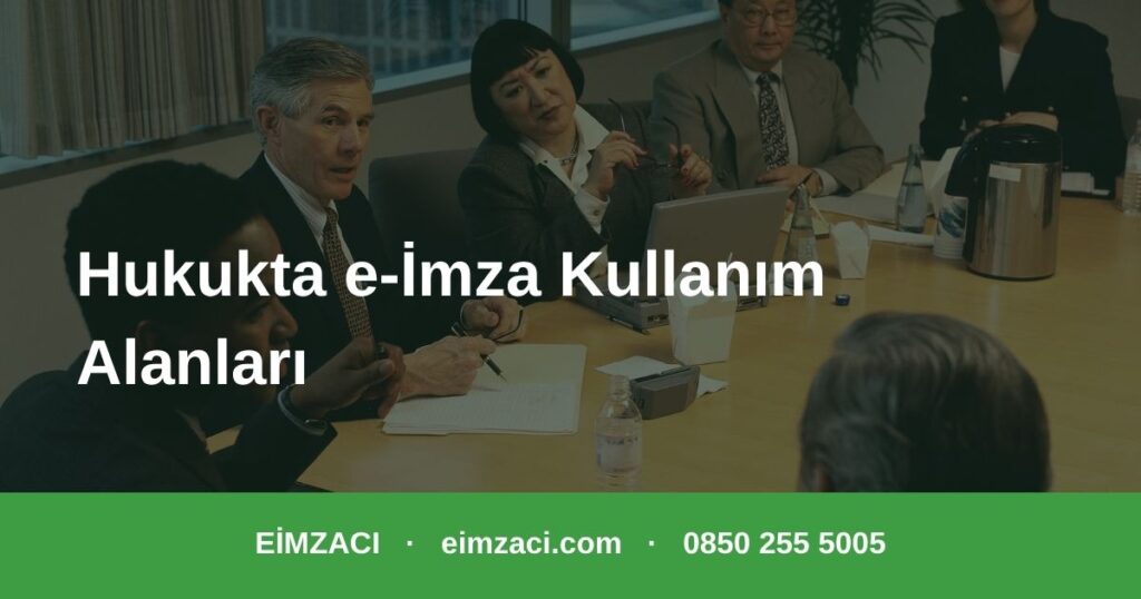 Hukuk alanında e-imza kullanım alanları ve avantajları