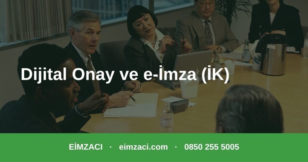 İK süreçlerinde dijital onay ve e-imza kağıtsız insan kaynakları