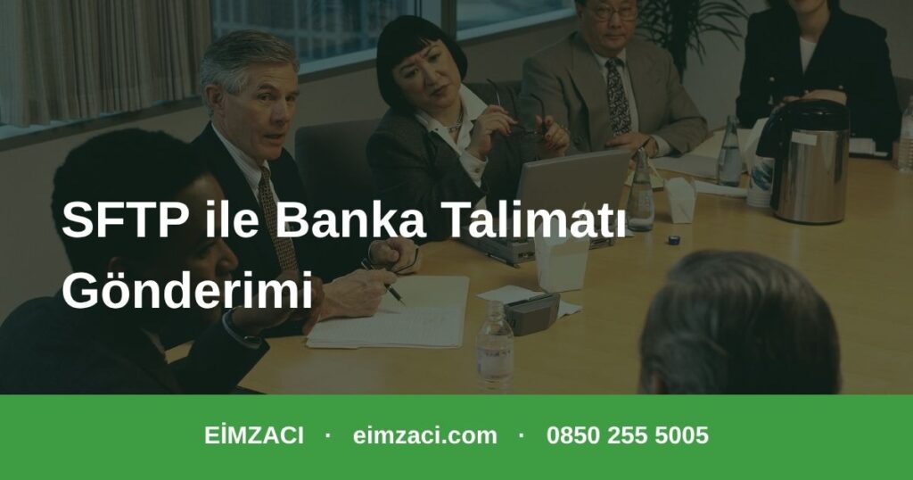 SFTP ile banka talimatı gönderimi kurumsal entegrasyon